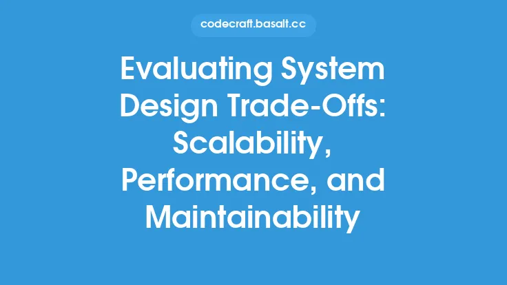 Evaluating System Design Trade-Offs: Scalability, Performance, and Maintainability Thumbnail