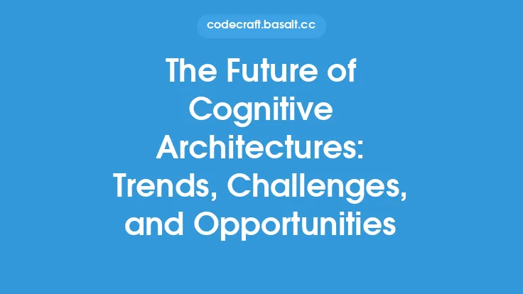 The Future of Cognitive Architectures: Trends, Challenges, and Opportunities Thumbnail