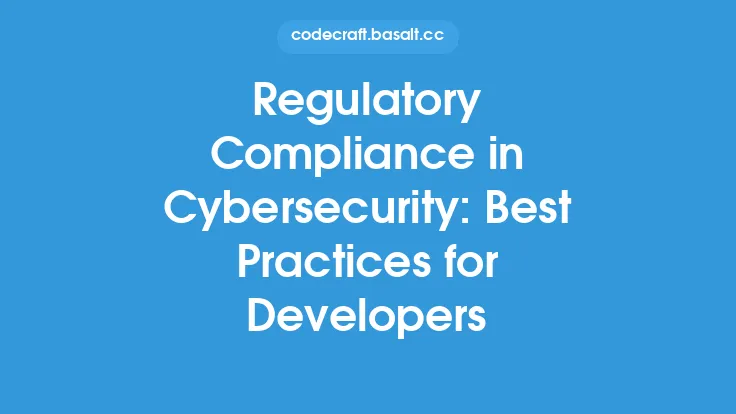 Regulatory Compliance in Cybersecurity: Best Practices for Developers Thumbnail