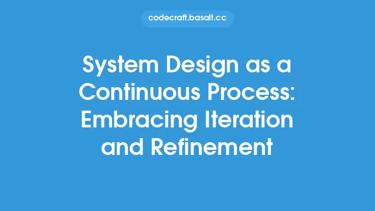 System Design as a Continuous Process: Embracing Iteration and Refinement Thumbnail