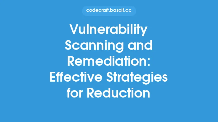 Vulnerability Scanning and Remediation: Effective Strategies for Reduction Thumbnail
